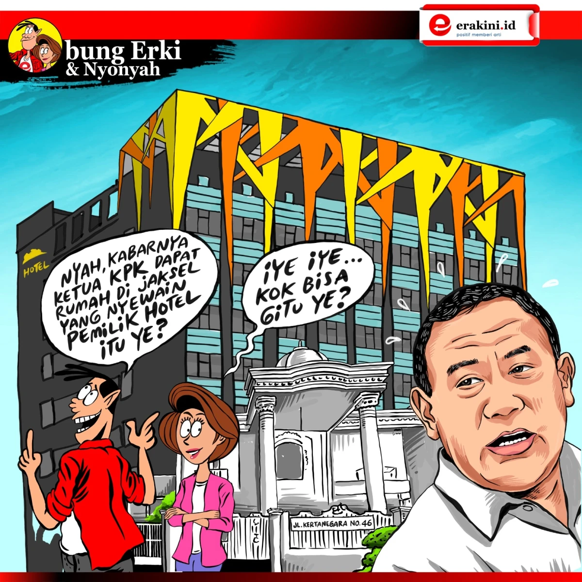 Bung Erki - Ketua KPK dapat rumah di jaksel yang nyewain pemilik hotel?